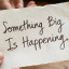 Something Big Is Happening