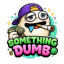Something Dumb