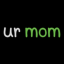 Ur mom